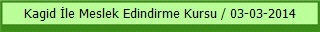 Kagid İle Meslek Edindirme Kursu / 03-03-2014