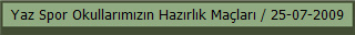 Yaz Spor Okullarımızın Hazırlık Maçları / 25-07-2009