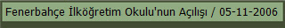 Fenerbahçe İlköğretim Okulu'nun Açılışı / 05-11-2006